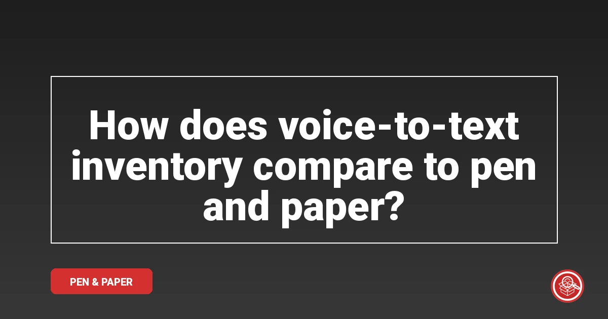 How does voice-to-text inventory compare to pen and paper?