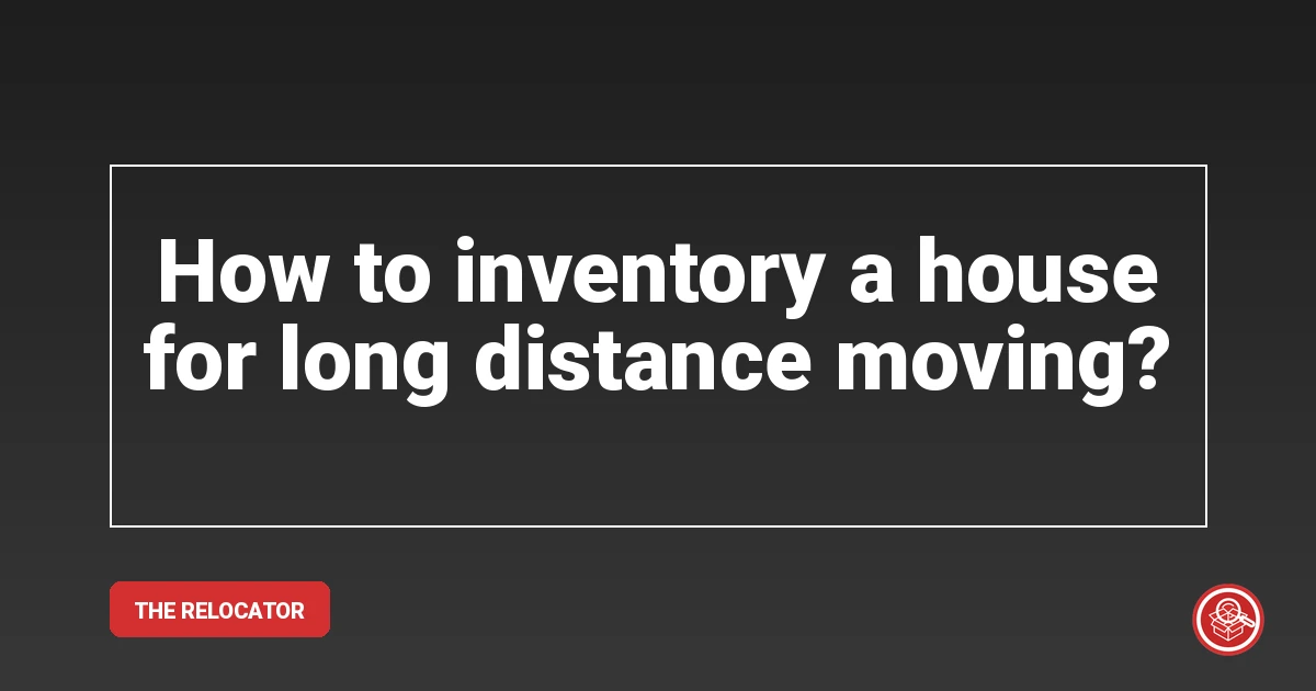 How to inventory a house for long distance moving?