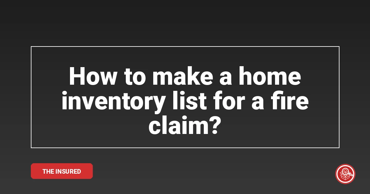 How to make a home inventory list for a fire claim?