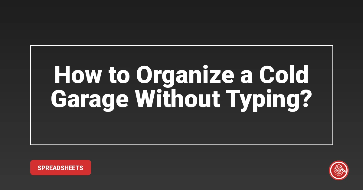 How to Organize a Cold Garage Without Typing?