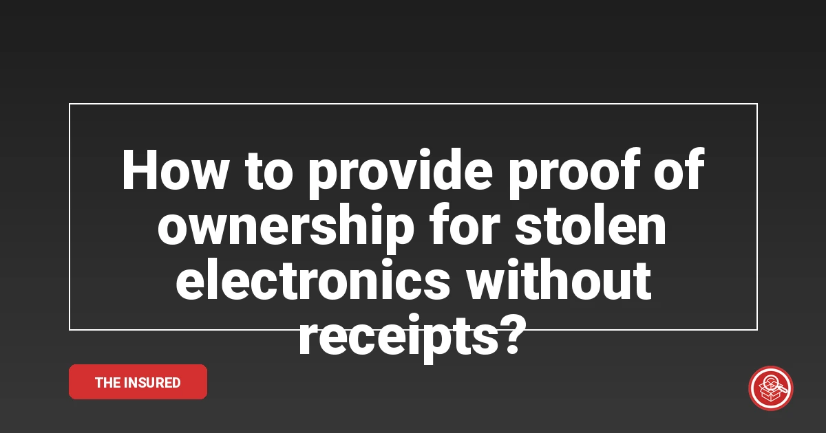 How to provide proof of ownership for stolen electronics without receipts?