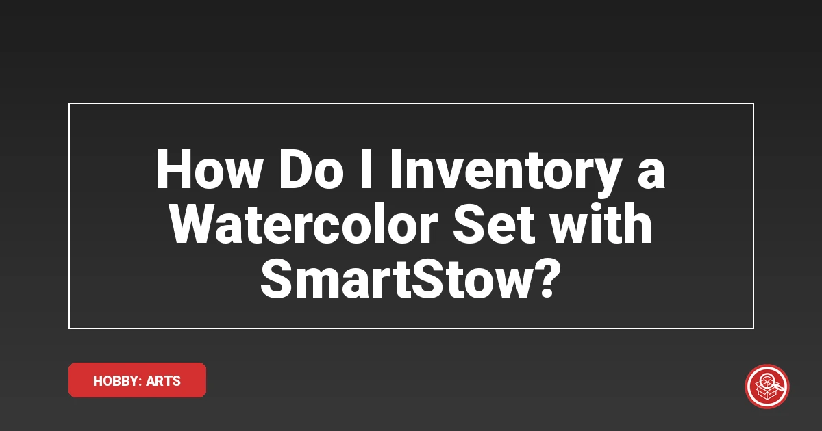 How Do I Inventory a Watercolor Set with SmartStow?