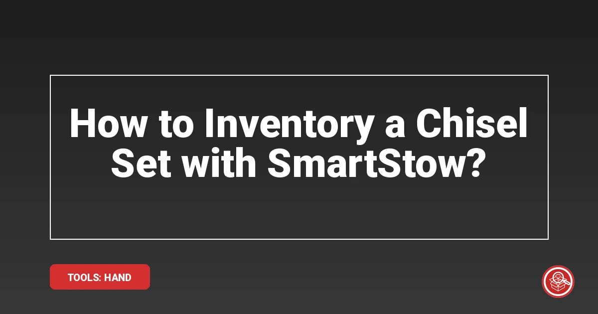 How to Inventory a Chisel Set with SmartStow?