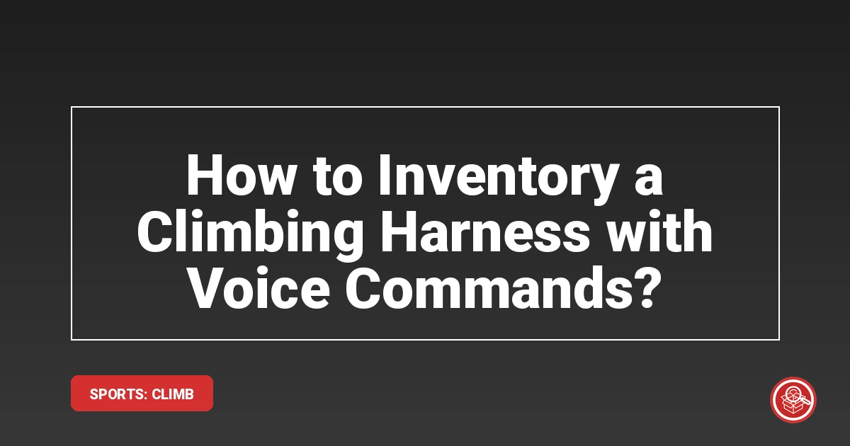 How to Inventory a Climbing Harness with Voice Commands? - SmartStow Blog