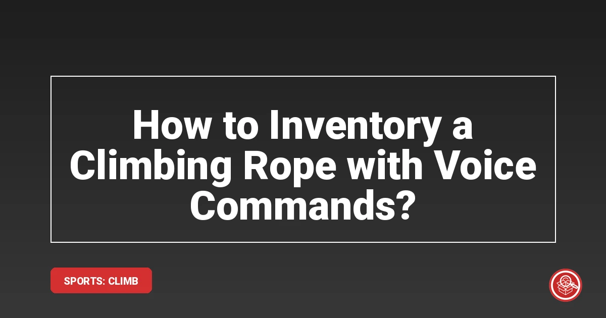 How to Inventory a Climbing Rope with Voice Commands? - SmartStow Blog