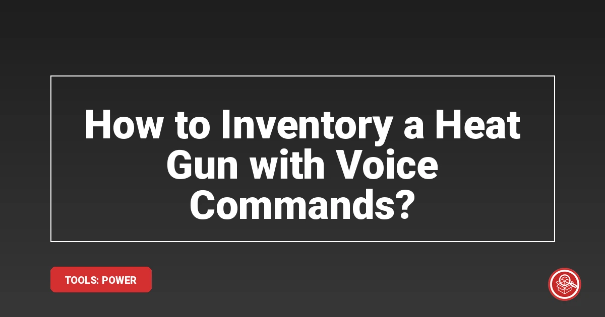 How to Inventory a Heat Gun with Voice Commands?