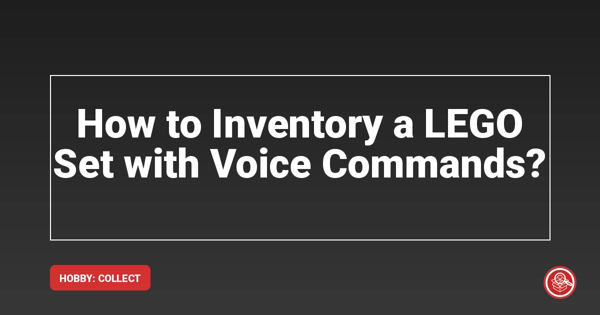How to Inventory a LEGO Set with Voice Commands?