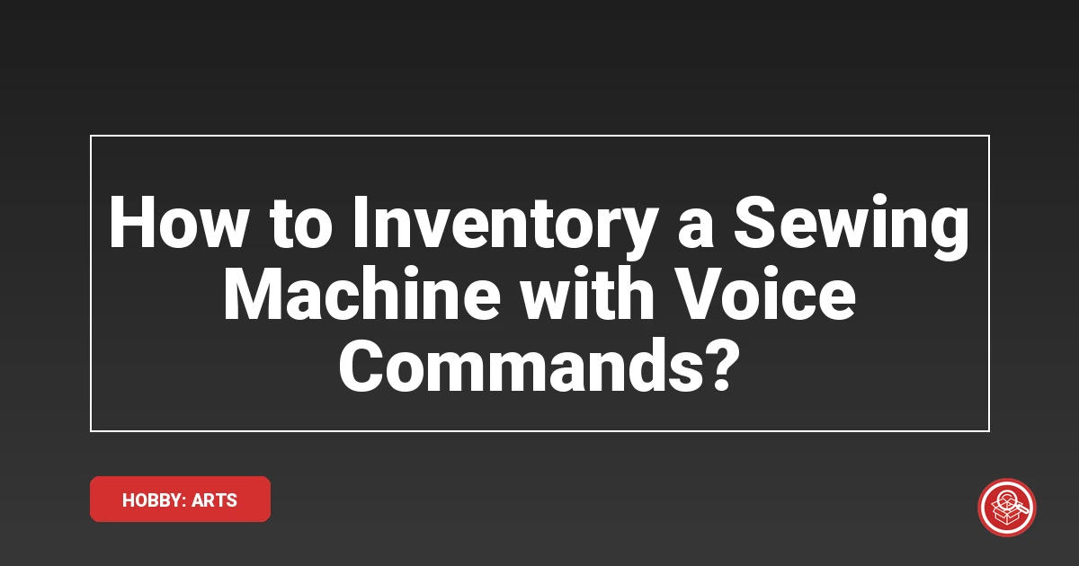 How to Inventory a Sewing Machine with Voice Commands?