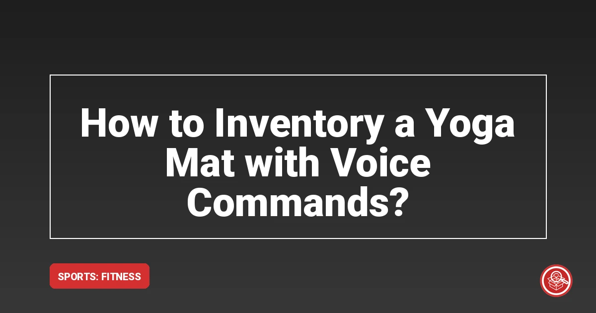 How to Inventory a Yoga Mat with Voice Commands? - SmartStow Blog