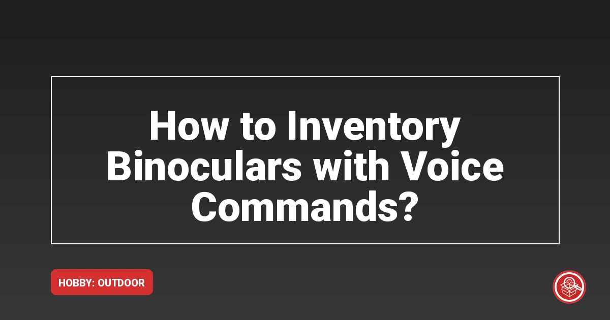 How to Inventory Binoculars with Voice Commands?