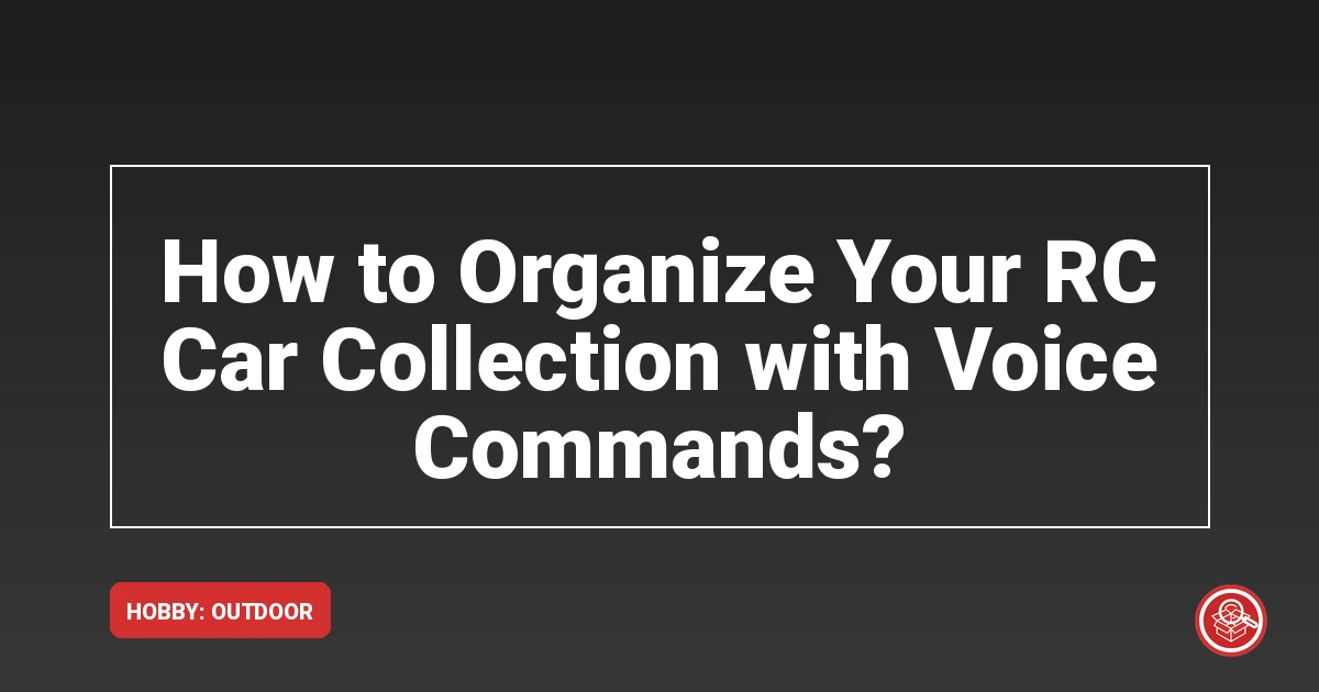 How to Organize Your RC Car Collection with Voice Commands?